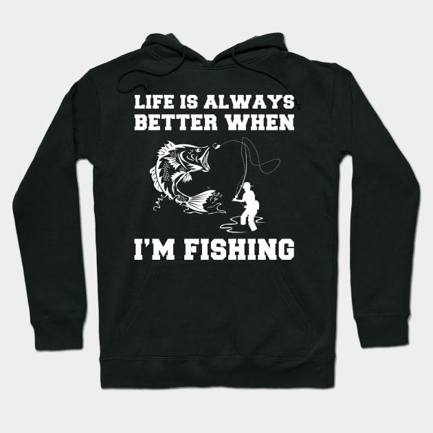 Reel in the Fun: Explore the Joys of Fishing with 'Life is Always Better When I'm Fishing' Tee! Hoodie by MKGift